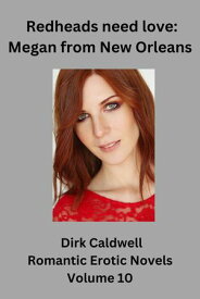 Redheads need Love: Megan from New Orleans Dirk Caldwell Romantic Erotic Novels, #10【電子書籍】[ Dirk Caldwell ]