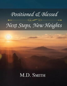 Position & Blessed ? Next Steps, New Heights 【電子書籍】[ M.D. Smith ]