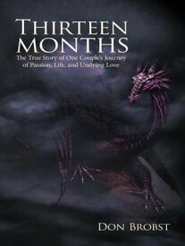 Thirteen Months The True Story of One Couple’S Journey of Passion, Life, and Undying Love【電子書籍】[ Don Brobst ]