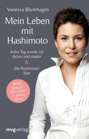 Mein Leben mit Hashimoto Jeden Tag wurde ich dicker und m?der & Die Hashimoto-Di?t【電子書籍】[ Vanessa Blumhagen ]