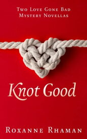 Knot Good Two Love Gone Bad Mystery Novellas【電子書籍】[ Roxanne Rhaman ]