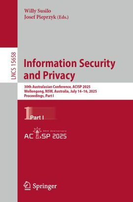 Information Security and Privacy 30th Australasian Conference, ACISP 2025, Wollongong, NSW, Australia, July 14?16, 2025, Proceedings, Part I