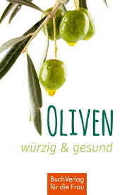 Oliven - w?rzig & gesund Minibibliothek【電子書籍】[ Ute Scheffler ]