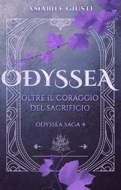 Odyssea - Oltre il coraggio del sacrificio【電子書籍】[ Amabile Giusti ]