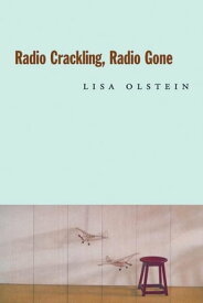 Radio Crackling, Radio Gone【電子書籍】[ Lisa Olstein ]