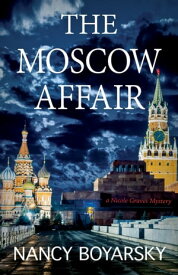 The Moscow Affair A Nicole Graves Mystery【電子書籍】[ Nancy Boyarsky ]