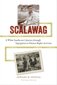 Scalawag A White Southerner's Journey through Segregation to Human Rights Activism【電子書籍】[ Edward H. Peeples ]