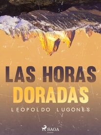 Las horas doradas【電子書籍】[ Leopoldo Lugones ]