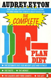 The Complete F-Plan Diet The F-Plan, The F-Plan Calorie and Fibre Chart, F-Plus【電子書籍】[ Audrey Eyton ]