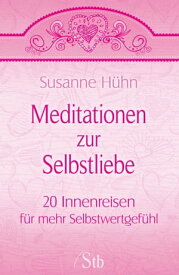 Meditationen zur Selbstliebe 20 Innenreisen f?r mehr Selbstwertgef?hl【電子書籍】[ Susanne H?hn ]