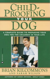 Childproofing Your Dog A Complete Guide to Preparing Your Dog for the Children in Your Life【電子書籍】[ Brian Kilcommons ]