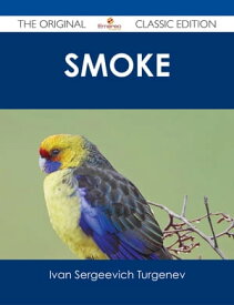 Smoke - The Original Classic Edition【電子書籍】[ Ivan Sergeevich Turgenev ]