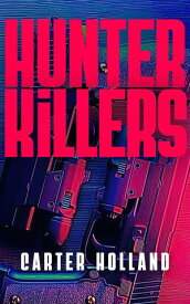 Hunter Killers【電子書籍】[ Carter Holland ]