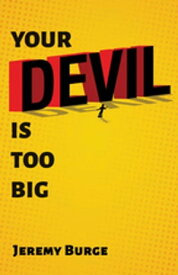 Your Devil Is Too Big【電子書籍】[ Jeremy Burge ]
