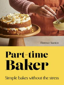 Part-Time Baker Simple bakes without the stress【電子書籍】[ Florence Stanton ]