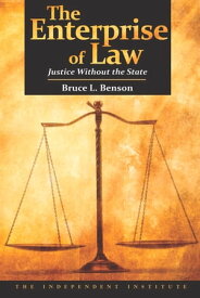 The Enterprise of Law Justice Without the State【電子書籍】[ Bruce L. Benson ]