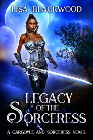 Legacy of the Sorceress【電子書籍】[ Lisa Blackwood ]