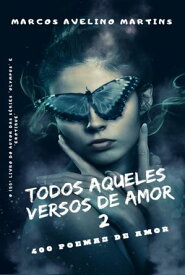 Todos Aqueles Versos De Amor Vol. 2【電子書籍】[ Marcos Avelino Martins ]