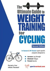 The Ultimate Guide to Weight Training for Cycling【電子書籍】[ Rob Price ]