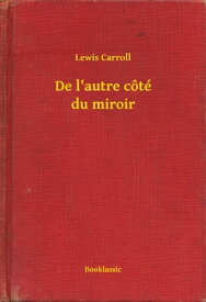 De l'autre c?t? du miroir【電子書籍】[ Lewis Carroll ]