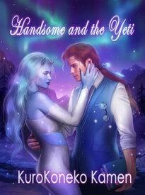 Handsome and the Yeti (Genderbent Fairytales Collection, Book 1)【電子書籍】[ KuroKoneko Kamen ]