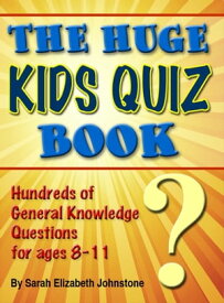 The Huge Kids Quiz Book: Educational, Mathematics & General Knowledge Quizzes, Trivia Questions & Answers for Children【電子書籍】[ Sarah Johnstone ]