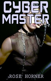 Cyber Master (Gay, BDSM, Erotica)【電子書籍】[ Rose Horner ]