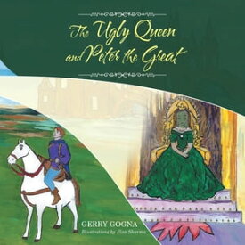 The Ugly Queen and Peter the Great【電子書籍】[ Gerry Gogna ]