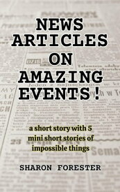 News Articles On Amazing Events!【電子書籍】[ Sharon Forester ]