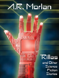 Rillas and Other Science Fiction Stories【電子書籍】[ A. R. Morlan ]