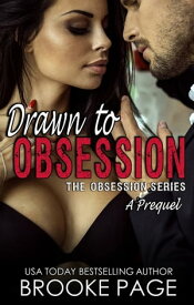 Drawn to Obsession The Obsession Series: A Prequel【電子書籍】[ Brooke Page ]