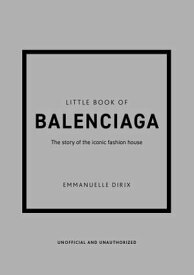 Little Book of Balenciaga The Story of the Iconic Fashion House【電子書籍】[ Emmanuelle Dirix ]