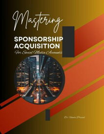 Mastering Sponsorship Acquisition for Social Media Accounts【電子書籍】[ Vineeta Prasad ]