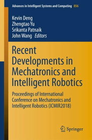 Recent Developments in Mechatronics and Intelligent Robotics Proceedings of International Conference on Mechatronics and Intelligent Robotics (ICMIR2018)【電子書籍】