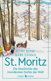 St. Moritz Die Geschichte des mond?nsten Dorfes der Welt【電子書籍】[ Curt Riess ]