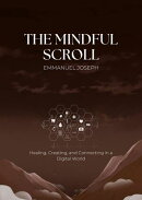 The Mindful Scroll, Healing, Creating, and Connecting in a Digital World