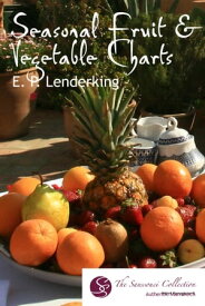 Seasonal Fruit & Vegetable Charts【電子書籍】[ EP Lenderking ]