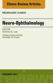 Neuro-Ophthalmology, An Issue of Neurologic Clinics【電子書籍】[ Andrew G. Lee, MD ]