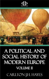 A Political and Social History of Modern Europe: Volume II【電子書籍】[ Carlton J.H. Hayes ]