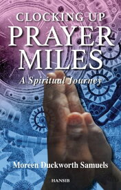 Clocking Up Prayer Miles A Spiritual Journey【電子書籍】[ Moreen Duckworth Samuels ]