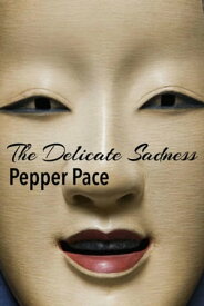 The Delicate Sadness【電子書籍】[ Pepper Pace ]