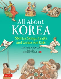 All About Korea Stories, Songs, Crafts and Games for Kids【電子書籍】[ Ann Martin Bowler ]