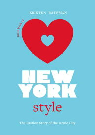 Little Book of New York Style The Fashion History of the Iconic City【電子書籍】[ Kristen Bateman ]