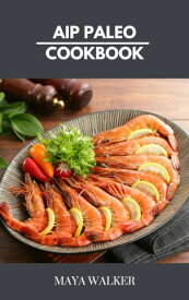 AIP PALEO COOKBOOK The AIP Paleo Recipe to Help Improve Your Health Condition【電子書籍】[ Maya walker ]