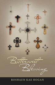 Bittersweet Blessing【電子書籍】[ Roshaun Kae Hogan ]