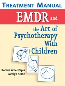 EMDR and the Art of Psychotherapy with Children Treatment Manual Treatment Manual【電子書籍】[ Carolyn Settle, MSW, LCSW ]