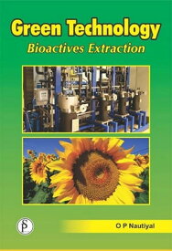 Green Technology: Bioactives Extraction【電子書籍】[ O.P. Nautiyal ]