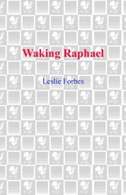Waking Raphael A Novel【電子書籍】[ Leslie Forbes ]
