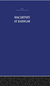 Macartney at Kashgar New Light on British, Chinese and Russian Activities in Sinkiang, 1890-1918【電子書籍】[ Pamela Nightingale ]