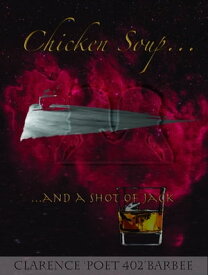 Chicken Soup...And A Shot of Jack【電子書籍】[ Clarence Barbee ]